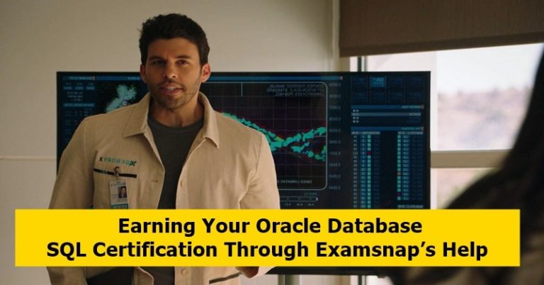 Earning Your Oracle Database SQL Certification Through Examsnap’s Help